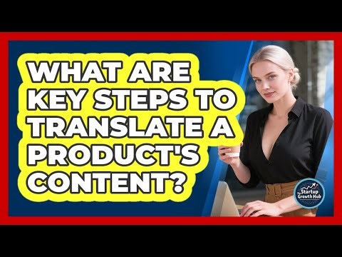 What are key steps to translate a product's content?