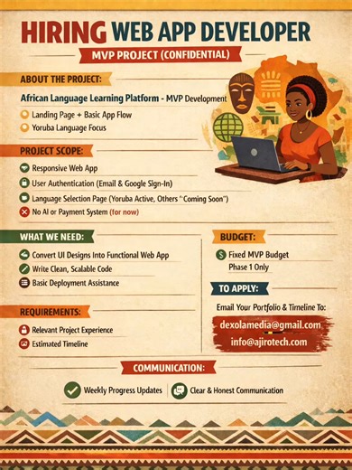🚀 We're Hiring! 🚀 Looking for a talented Web App Developer to help bring a confidential African language learning platform to life! 🎯 🔹 What We Need: Convert UI designs into a functional web app User authentication (Email Google Sign-in) Responsive web app with a simple language selection page (Yoruba as the active language) 💼 Project Details: Budget: Fixed MVP budget (Phase 1 only) Timeline: To be discussed 📩 To Apply: Send your portfolio and timeline to: 📧 dexolamedia@gmail.com 📧 info@