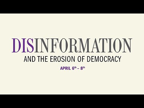 Disinformation and the Erosion of Democracy Conference Day 1