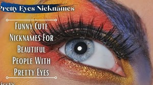 Pretty Eyes Nicknames 112+ Funny Cute Nicknames For Pretty Eyes