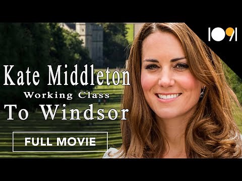 Kate Middleton: Working Class to Windsor (FULL MOVIE)