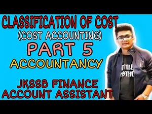 Lec. 35 || CLASSIFICATION OF COST (PART 2) || JKSSB FINANCE ACCOUNT ASSISTANT || ACCOUNTANCY