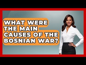 What Were The Main Causes Of The Bosnian War? - TalkingSoutheastEurope