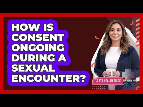 How Is Consent Ongoing During A Sexual Encounter?