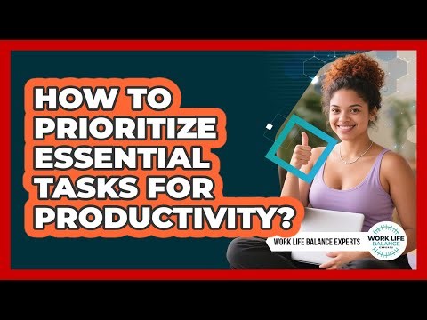 How To Prioritize Essential Tasks For Productivity?