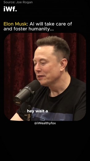 Elon Musk: Artificial intelligence will care for and advance humanity. Source: Joe Rogan | Iwealthyfox