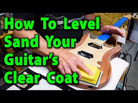 How To Level Sand Your Guitar's Clear Coat