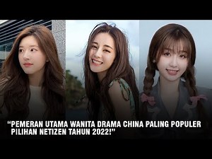 8 Pemeran Utama Wanita Drama China Populer di Tahun 2022 🎥