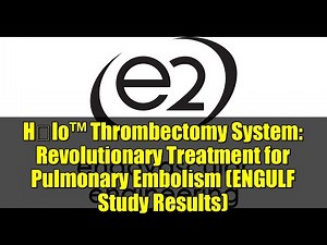 Hēlo™ Thrombectomy System: Revolutionary Treatment for Pulmonary Embolism (ENGULF Study Results)