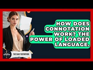 How Does Connotation Work? The Power Of Loaded Language. - The Daily Definition