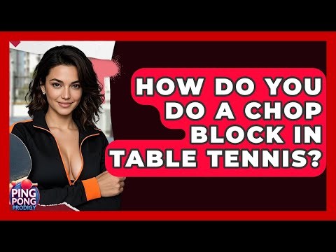How Do You Do A Chop Block In Table Tennis? - Ping Pong Prodigy