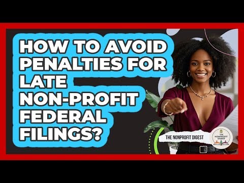How To Avoid Penalties For Late Non-Profit Federal Filings?