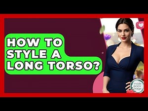 How To Style A Long Torso? - Inside Body Image
