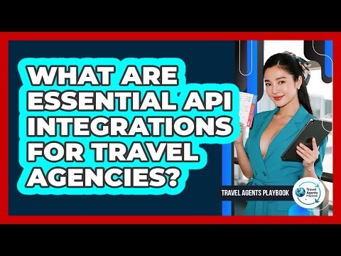 What Are Essential API Integrations for Travel Agencies?
