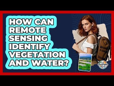 How Can Remote Sensing Identify Vegetation And Water?