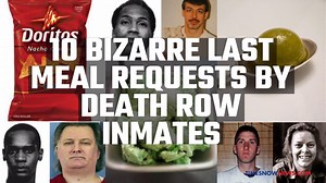 10 Bizarre last meal requests by Death Row inmates