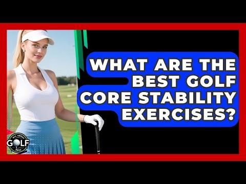 What Are The Best Golf Core Stability Exercises? - All About Golf Pros