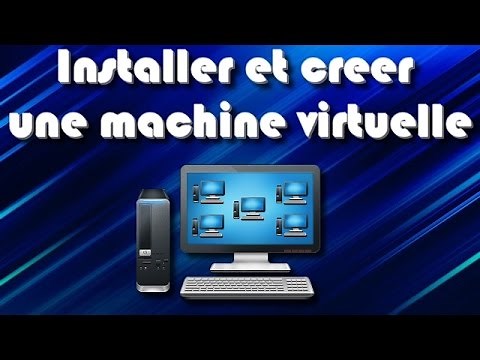 [TUTO] Installer et créer une machine virtuelle