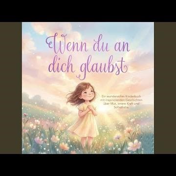 Kapitel 04 - Wenn du an dich glaubst: Ein wundervolles Kinderbuch mit inspirierenden...