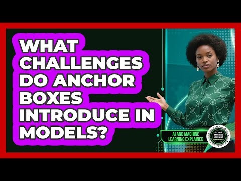 What Challenges Do Anchor Boxes Introduce In Models?