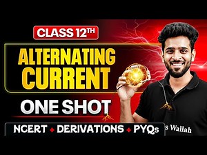Alternating Current Class 12 One Shot 🔥 | NCERT + Derivations + PYQs | Physics Chapter 7
