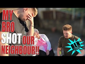 My bro shot my neighbour! PRANK!