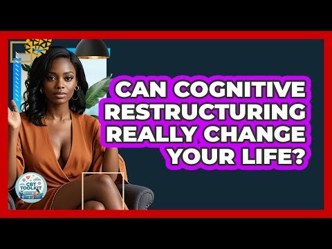 Can Cognitive Restructuring Really Change Your Life? - CBT Toolkit