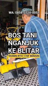 BOS TANI NGANJUK KE BLITAR, PILIH CULTIVATOR RONIN RTH 170F MESIN BENSIN