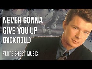 Flute Sheet Music: How to play Never Gonna Give You Up (Rick Roll) by Rick Astley