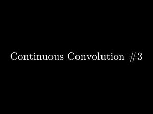 Continuous Convolution #3