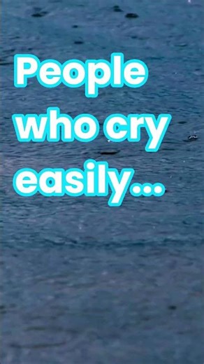 Crying easily means you're mentally strong.
