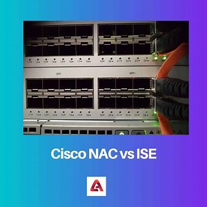 Cisco NAC vs ISE: Sự khác biệt và so sánh