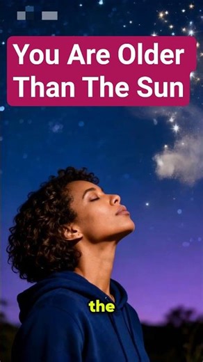 You Are Older Than the Sun 🌞