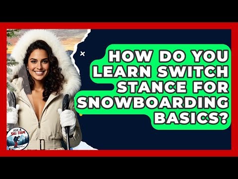 How Do You Learn Switch Stance For Snowboarding Basics? - Ask A Ski Bum