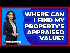 Where Can I Find My Property's Appraised Value?