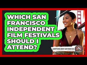 Which San Francisco Independent Film Festivals Should I Attend? - Everything About San Francisco