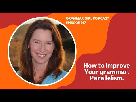 How to improve your grammar. What is parallelism (and why you should use it). Grammar Girl 917