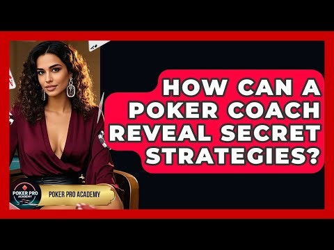How Can A Poker Coach Reveal Secret Strategies? - Poker Pro Academy