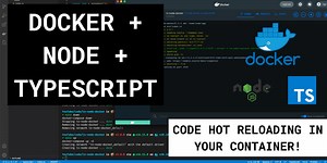 Setting up Docker   TypeScript   Node (Hot reloading code changes in a running container) 🦄 🚀