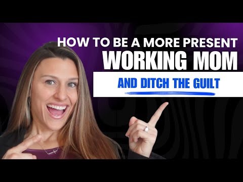 How to Be More Present as a Working Mom: 5 Life-Changing Tips to Reduce Stress & Mom Guilt