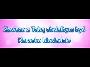 Zawsze z Tobą chciałbym być - Karaoke biesiadnie