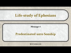 Life-study of Ephesians, Message 4: Predestinated unto Sonship