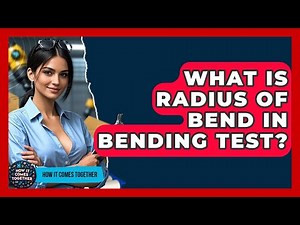 What Is Radius Of Bend In Bending Test? - How It Comes Together