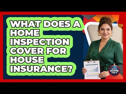 What Does a Home Inspection Cover for House Insurance?