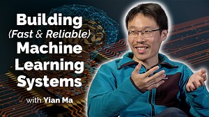 VIDEO: Building Fast and Reliable Machine Learning Systems with Yian Ma