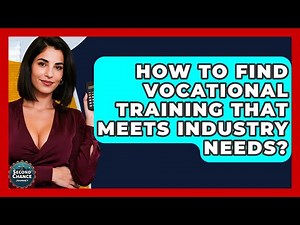How To Find Vocational Training That Meets Industry Needs? - Second Chance Journey