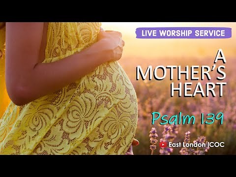 A Mother's Heart | Psalm 139 | Psalms Sermon (Mothers Day Worship Service)