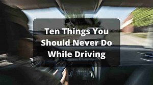 Ten Things You Should Never Do While Driving | Bad Driving Habits