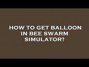 How to get balloon in bee swarm simulator?