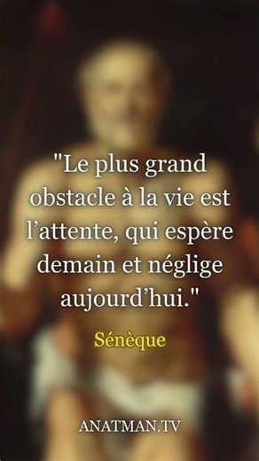"Le plus grand obstacle à la vie est l’attente, qui espère demain et néglige aujourd’hui."